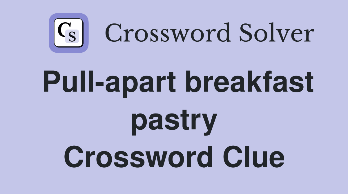 Pull-apart breakfast pastry Crossword Clue