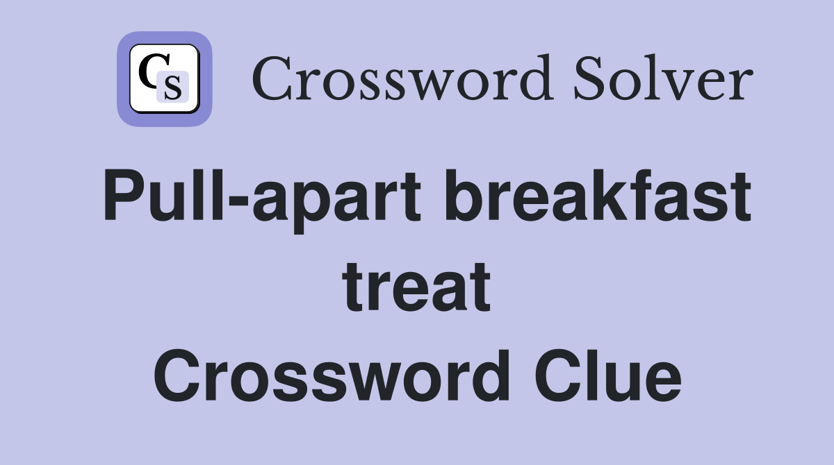 Pull-apart breakfast treat Crossword Clue