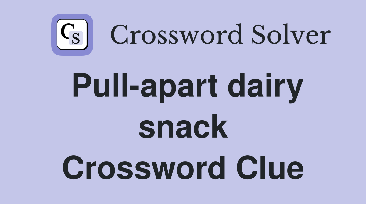 Pull-apart dairy snack Crossword Clue