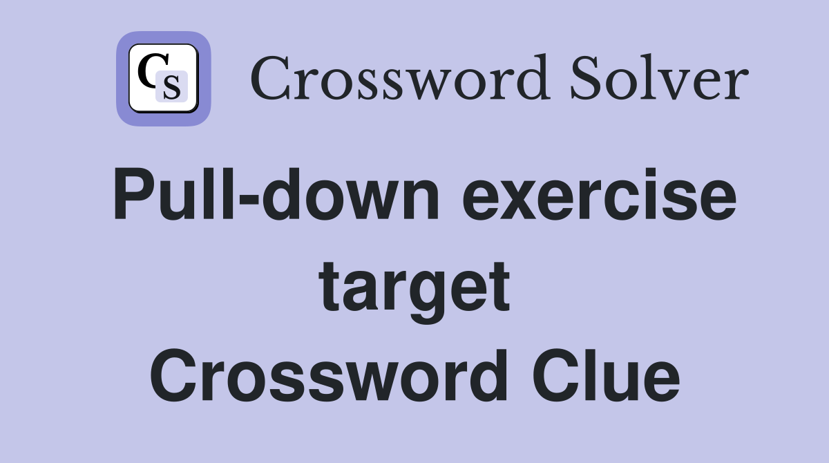 Pull-down exercise target Crossword Clue