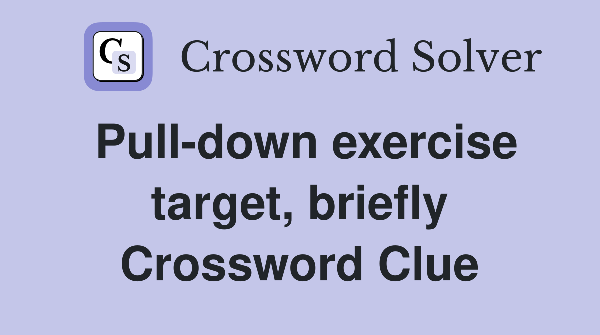 Pull-down exercise target, briefly Crossword Clue