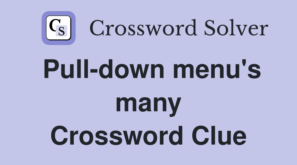 Pull-down menu's many Crossword Clue