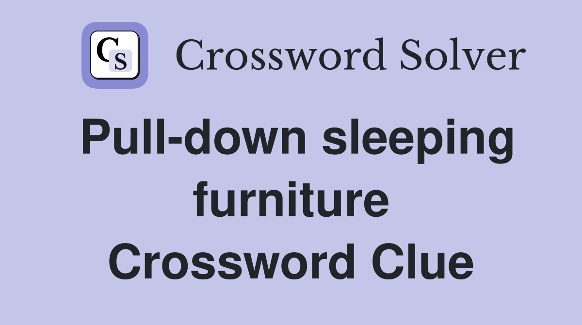 Pull-down sleeping furniture Crossword Clue
