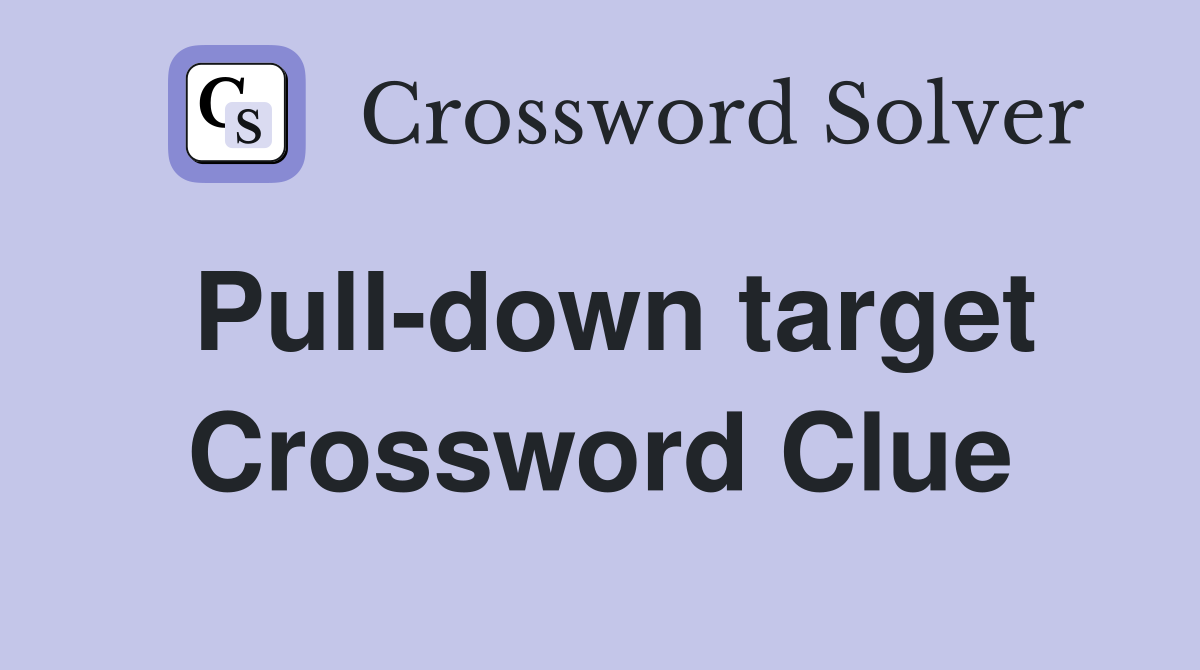 Pull-down target Crossword Clue