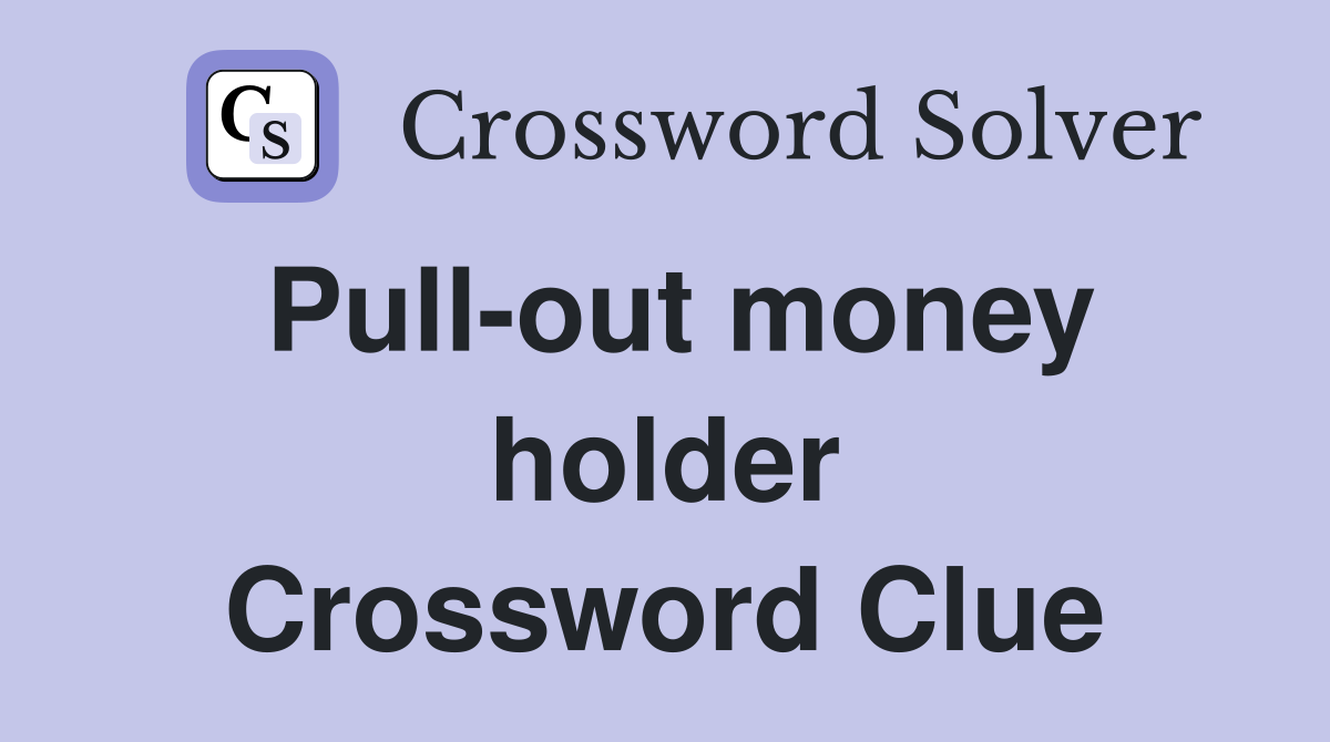 Pull-out money holder Crossword Clue