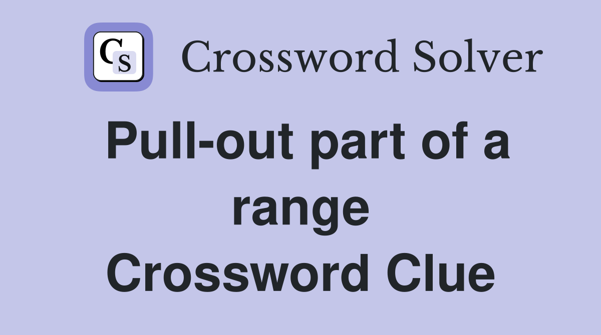 Pull-out part of a range Crossword Clue