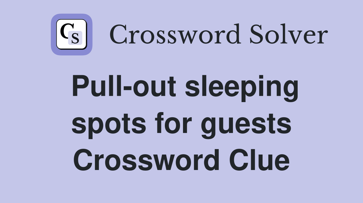 Pull-out sleeping spots for guests Crossword Clue