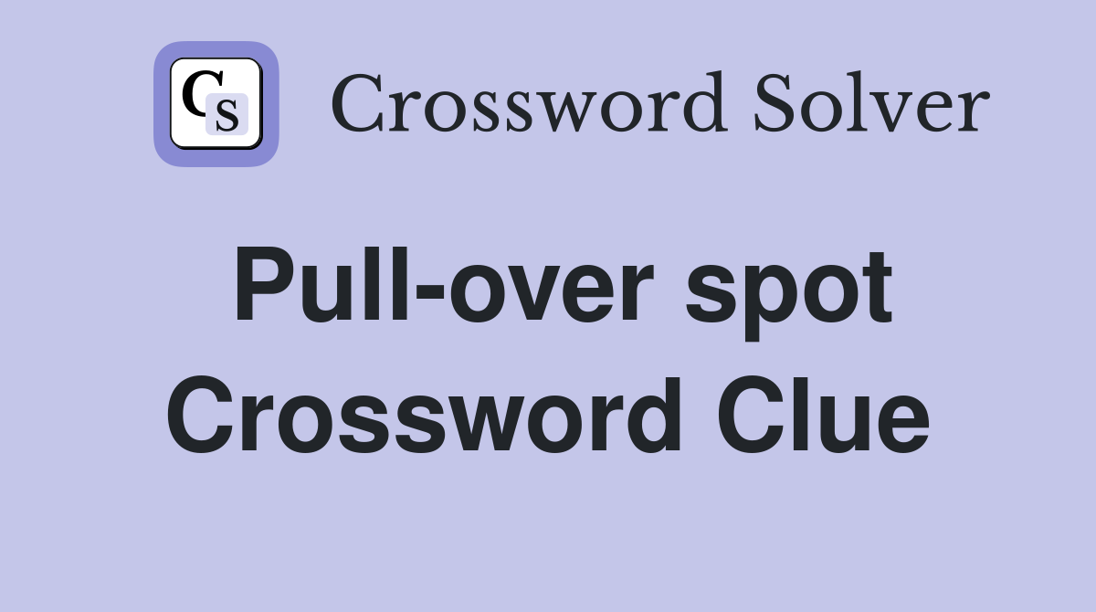 Pull-over spot Crossword Clue