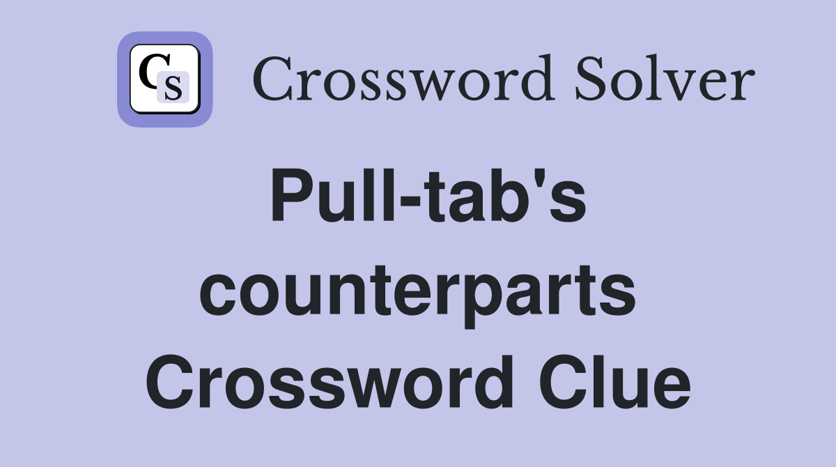 Pull-tab's counterparts Crossword Clue