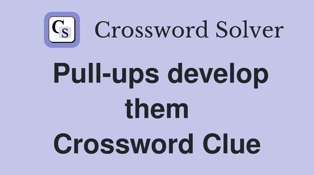 Pull-ups develop them Crossword Clue