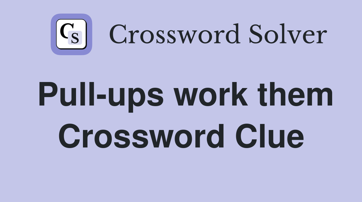Pull-ups work them Crossword Clue