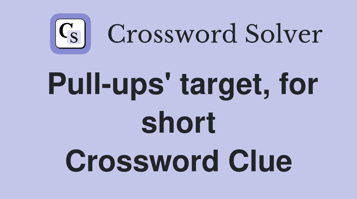 Pull-ups' target, for short Crossword Clue