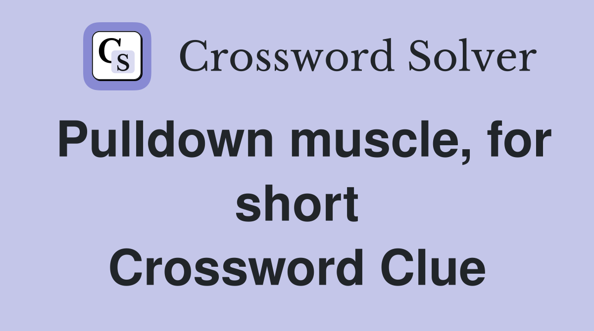 Pulldown muscle, for short Crossword Clue