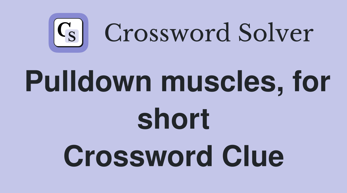 Pulldown muscles, for short Crossword Clue