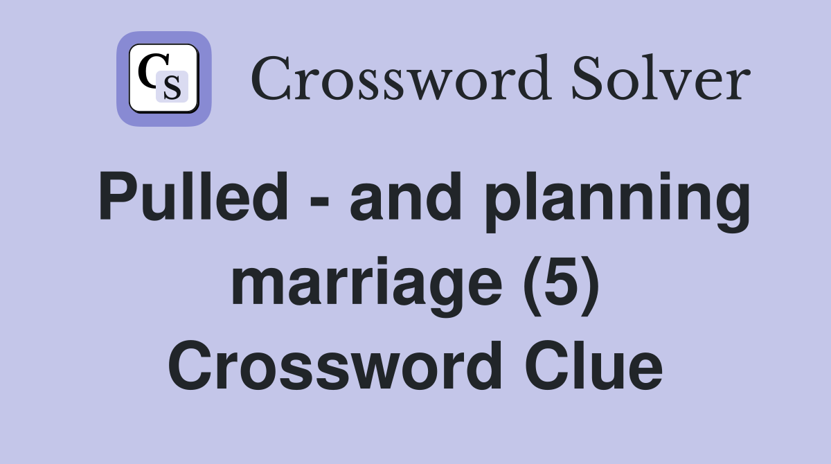 Pulled - and planning marriage (5) Crossword Clue