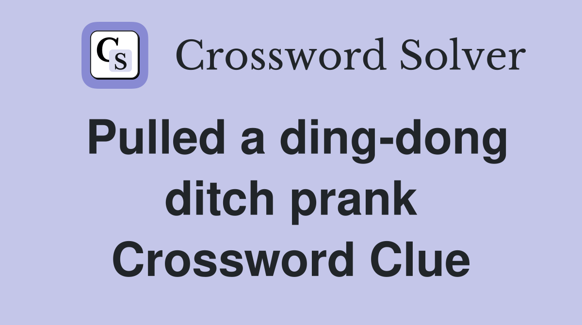 Pulled a ding-dong ditch prank Crossword Clue