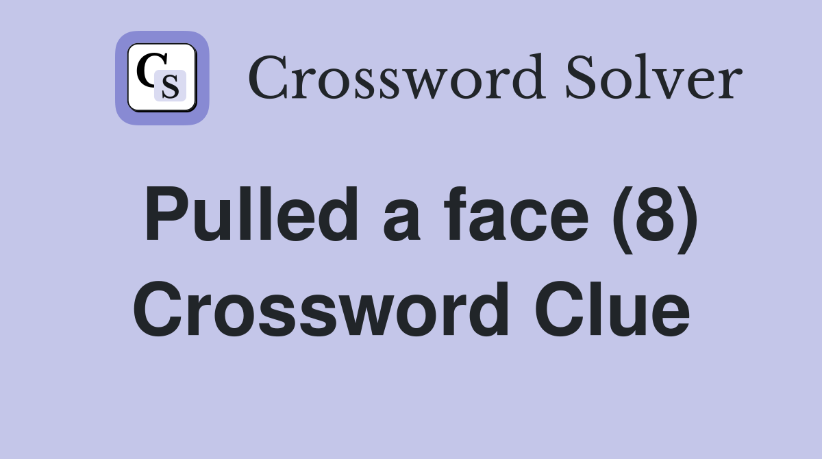 Pulled a face (8) Crossword Clue