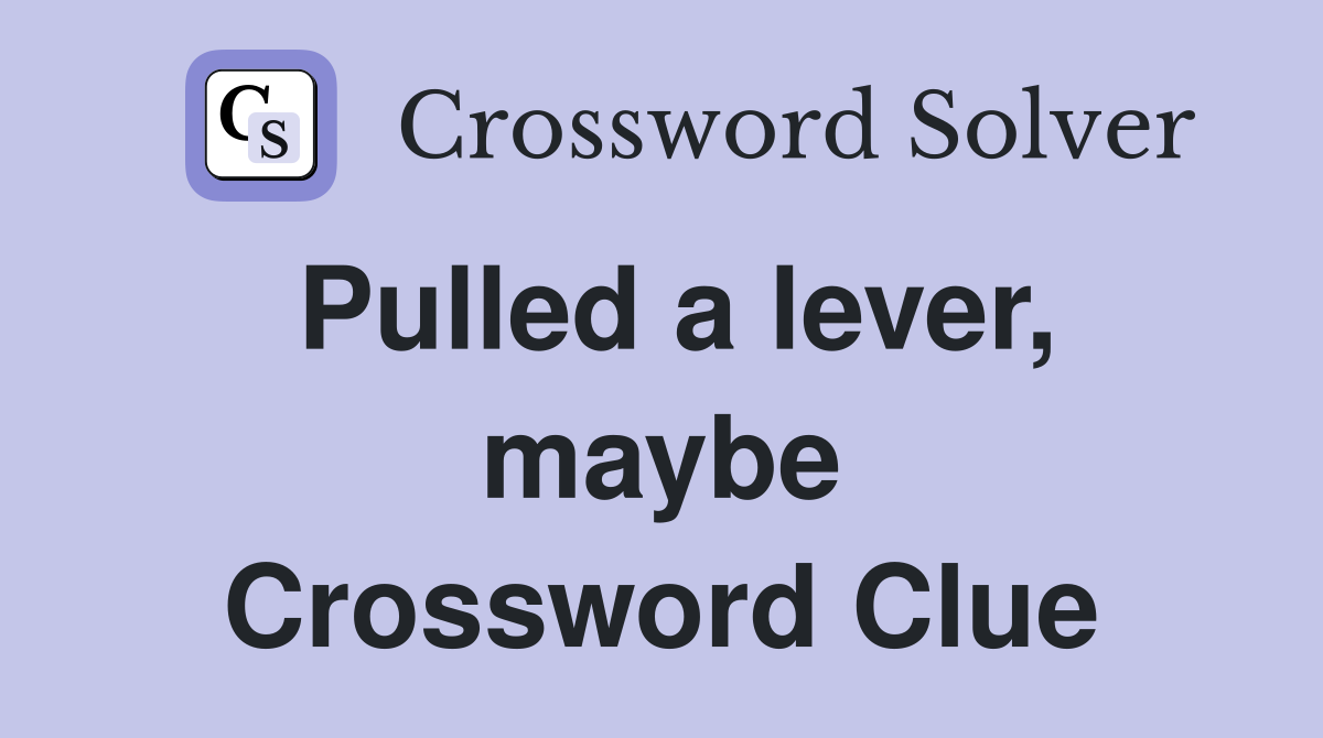 Pulled a lever, maybe Crossword Clue