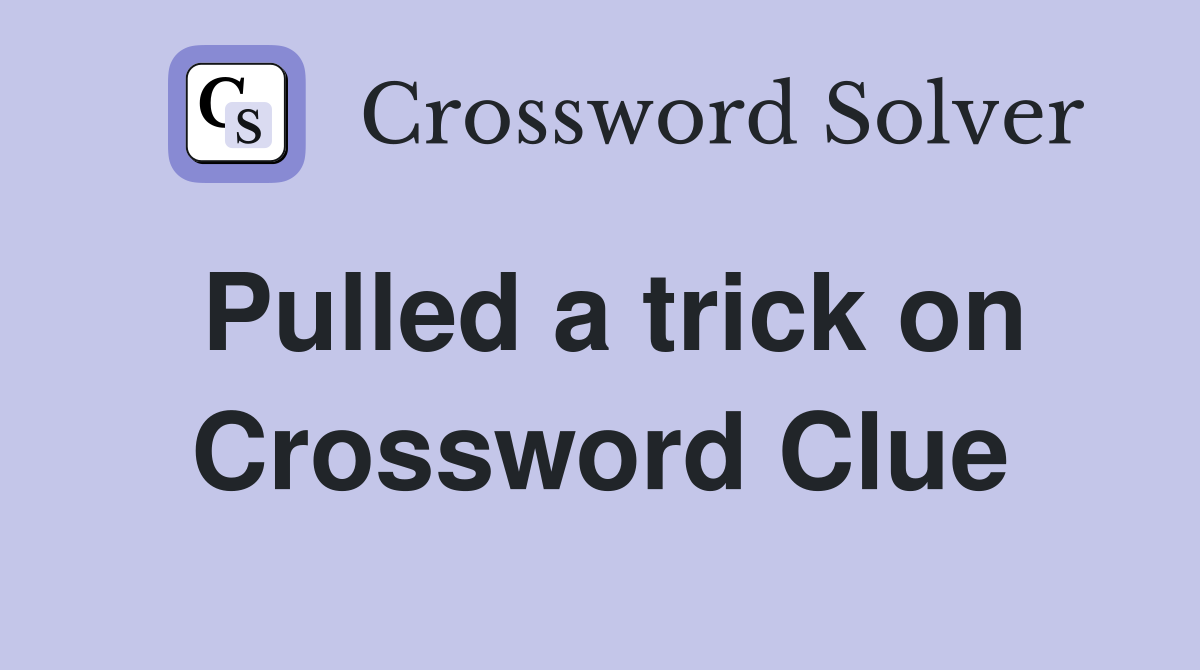Pulled a trick on Crossword Clue