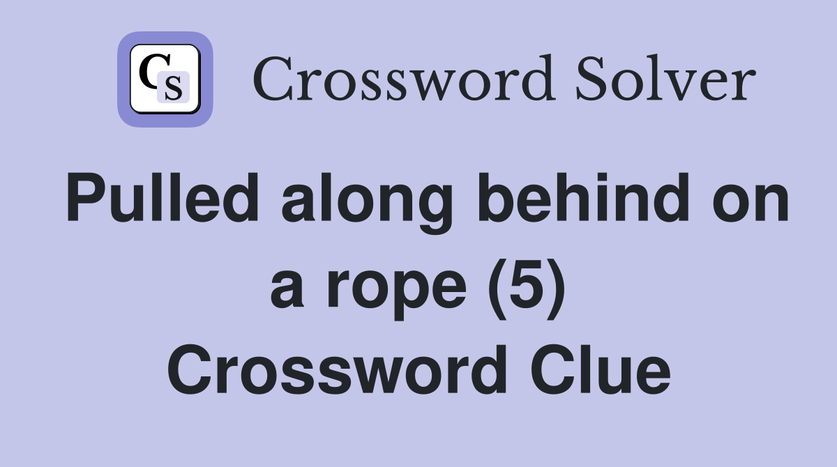 Pulled along behind on a rope (5) Crossword Clue