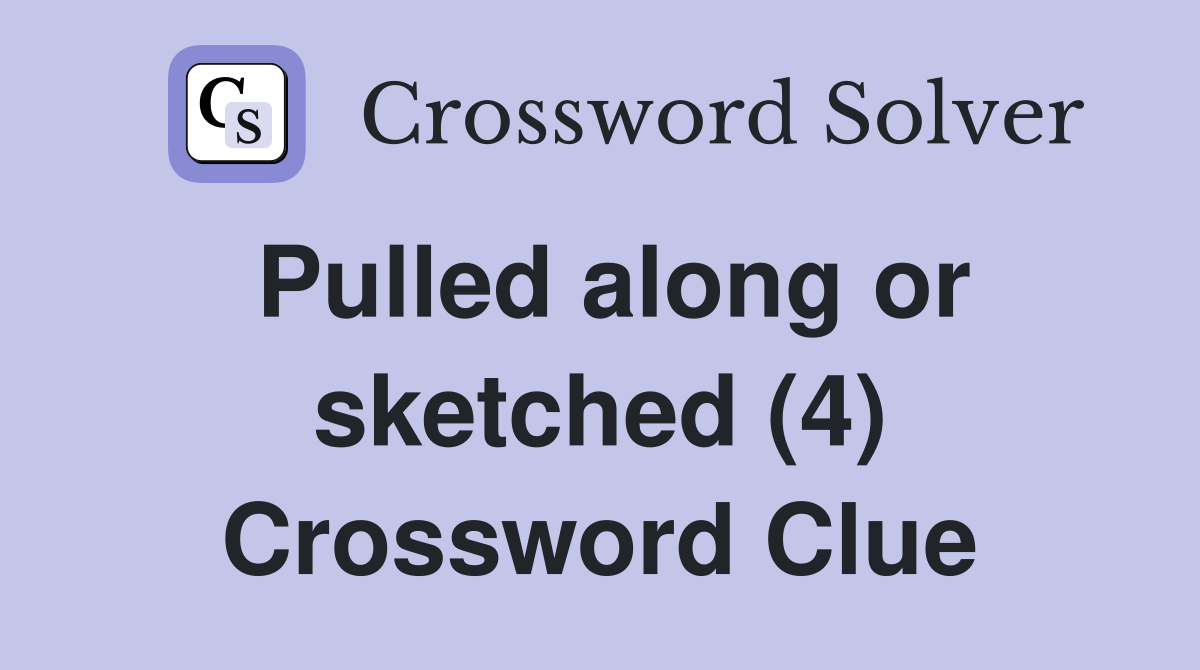 Pulled along or sketched (4) Crossword Clue