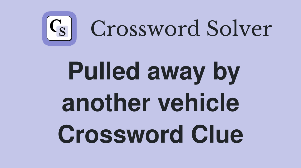 Pulled away by another vehicle Crossword Clue