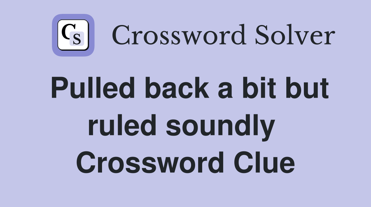 Pulled back a bit but ruled soundly  Crossword Clue