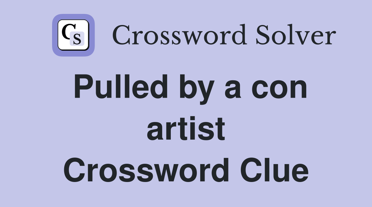 Pulled by a con artist Crossword Clue