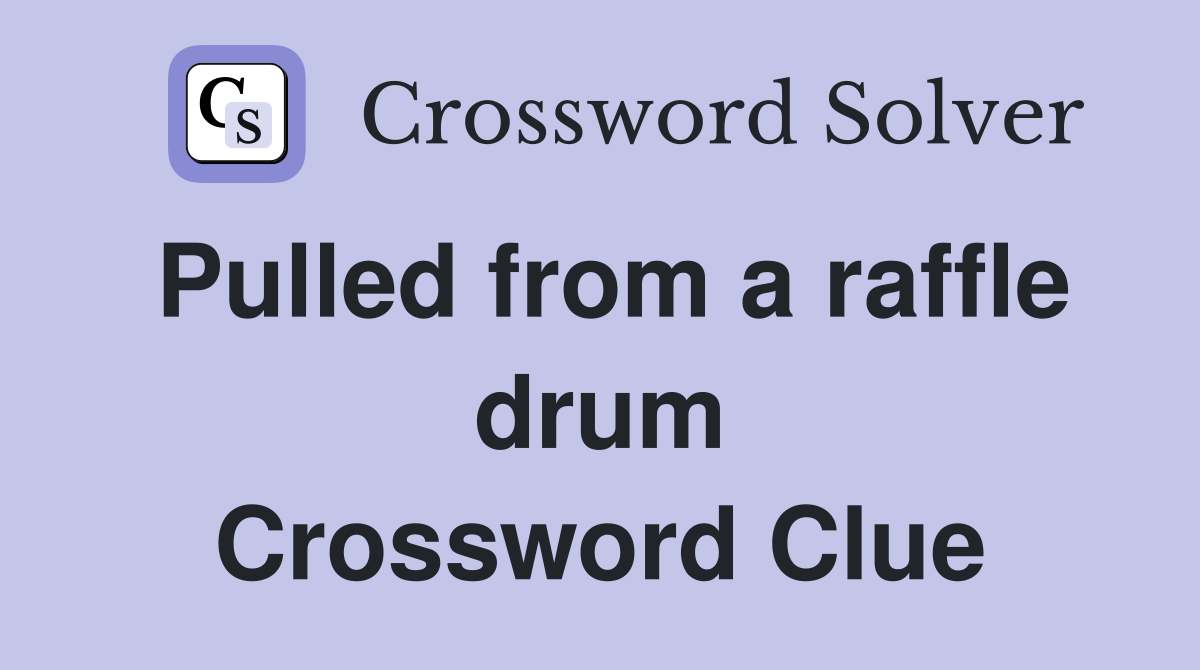 Pulled from a raffle drum Crossword Clue