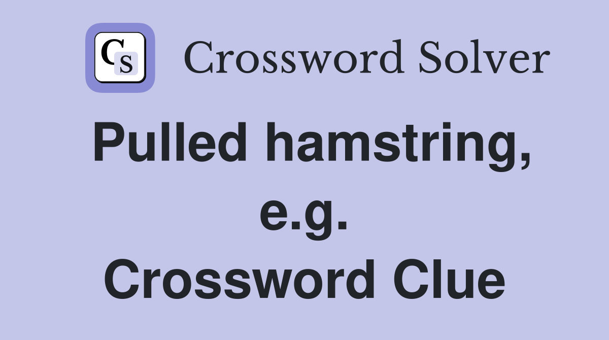 Pulled hamstring, e.g. Crossword Clue