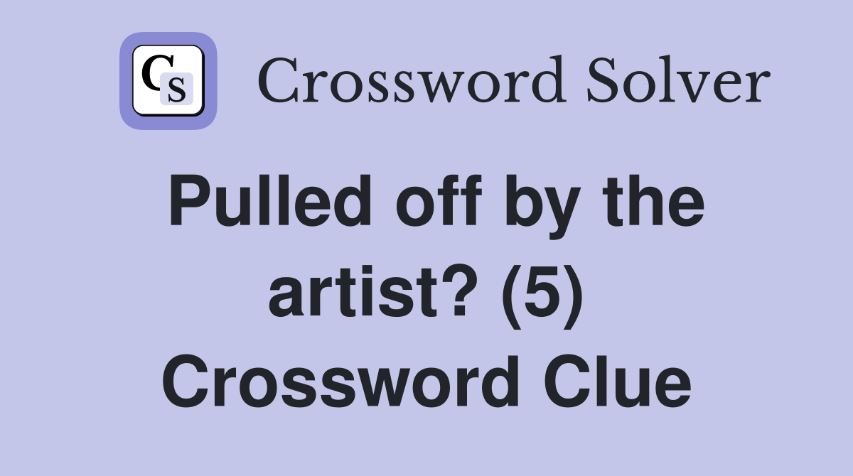 Pulled off by the artist? (5) Crossword Clue
