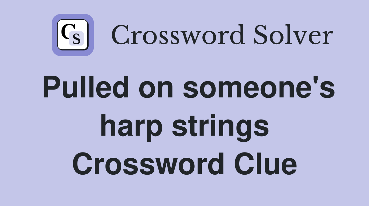 Pulled on someone's harp strings Crossword Clue