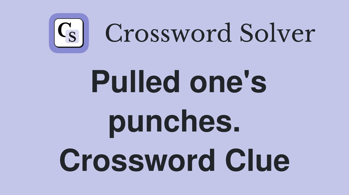 Pulled one's punches. Crossword Clue