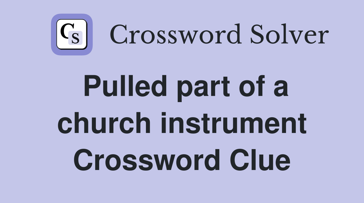 Pulled part of a church instrument Crossword Clue