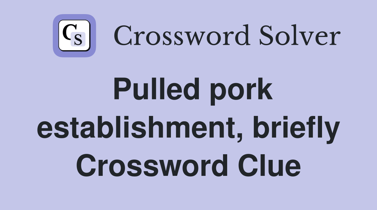 Pulled pork establishment, briefly Crossword Clue