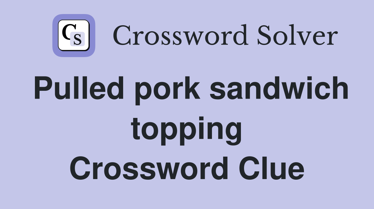Pulled pork sandwich topping Crossword Clue
