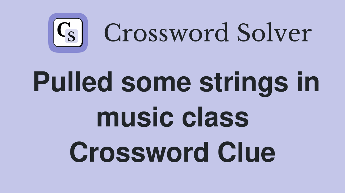 Pulled some strings in music class Crossword Clue