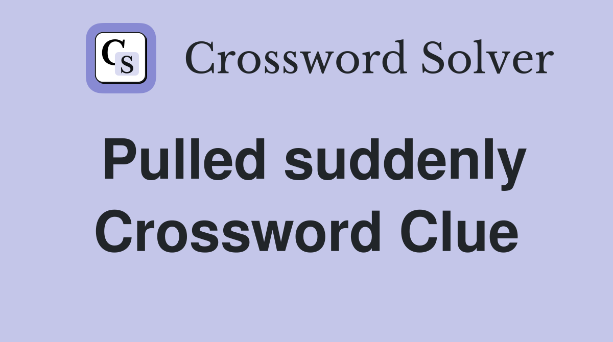 Pulled suddenly Crossword Clue