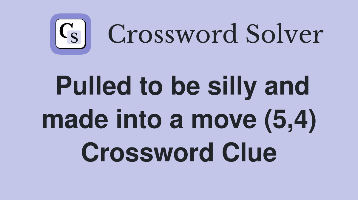 Pulled to be silly and made into a move (5,4) Crossword Clue