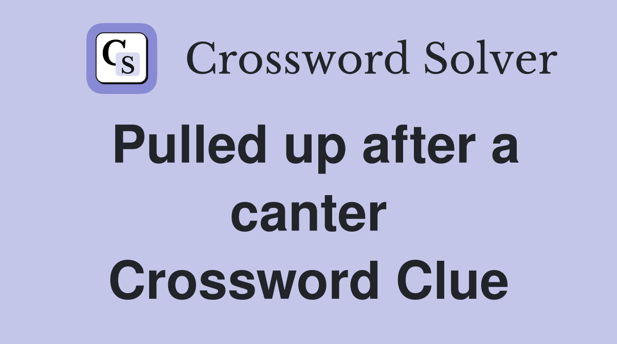 Pulled up after a canter Crossword Clue