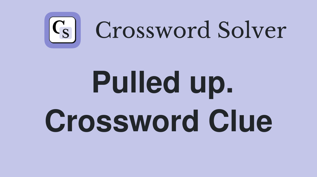 Pulled up. Crossword Clue