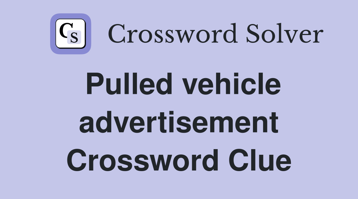 Pulled vehicle advertisement Crossword Clue