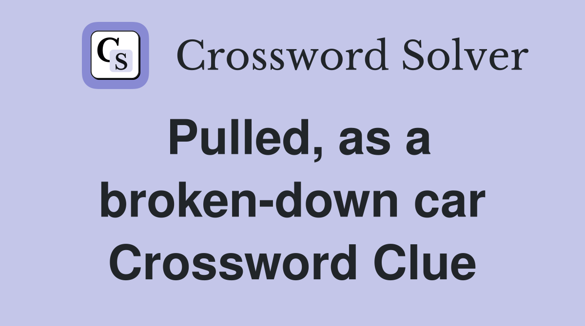 Pulled, as a broken-down car Crossword Clue