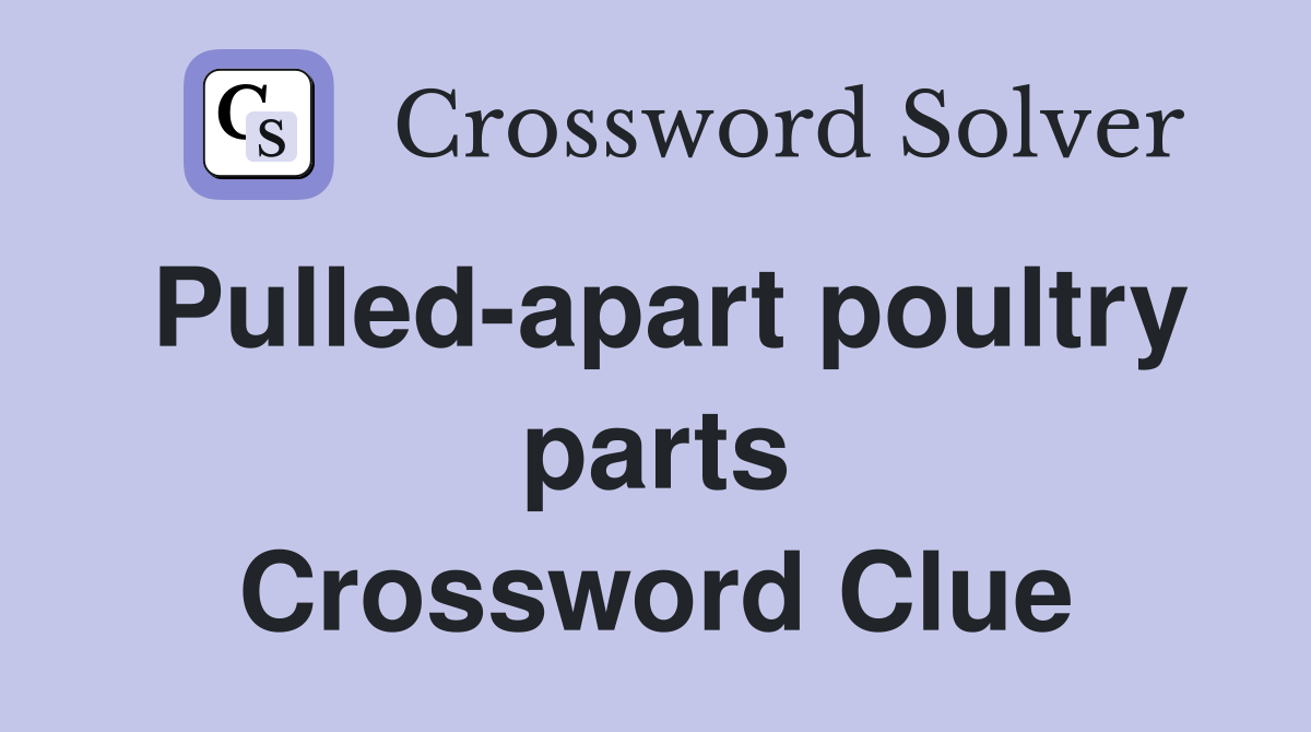 Pulled-apart poultry parts Crossword Clue
