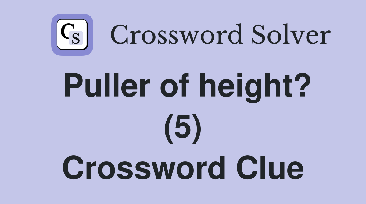 Puller of height? (5) Crossword Clue