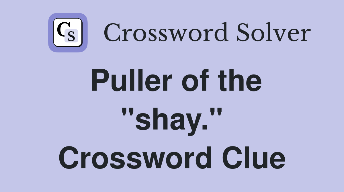 Puller of the "shay." Crossword Clue