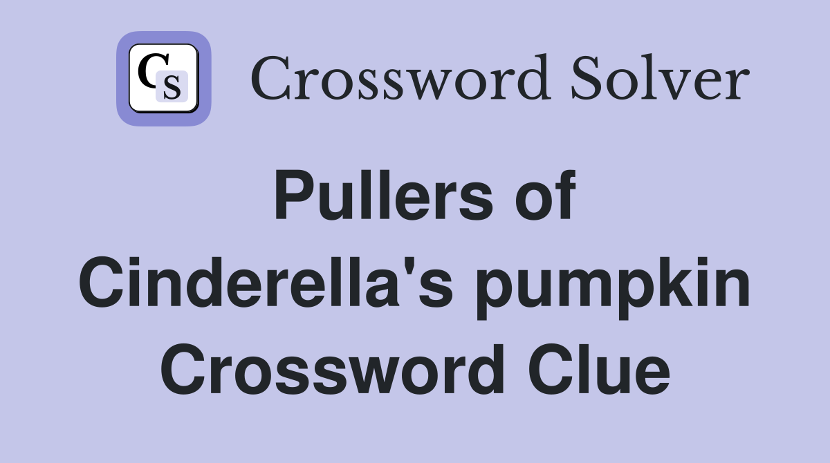 Pullers of Cinderella's pumpkin Crossword Clue
