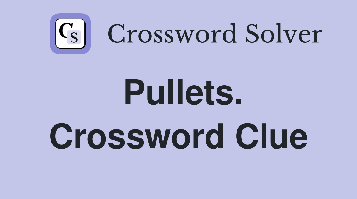 Pullets. Crossword Clue