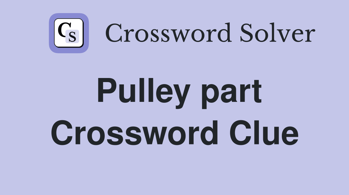 Pulley part Crossword Clue
