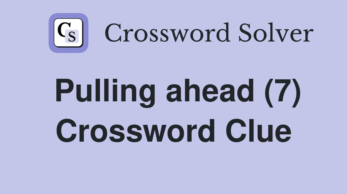Pulling ahead (7) Crossword Clue